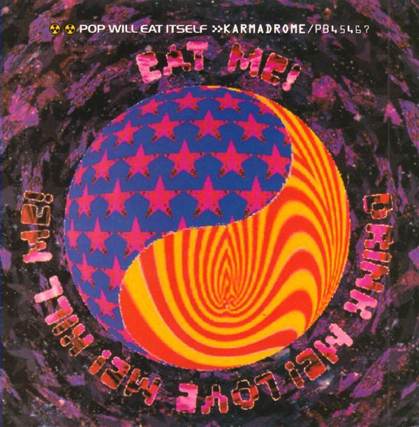 Pop Will Eat Itself - Karmadrome / Eat Me! Drink Me! Love Me! Kill Me!