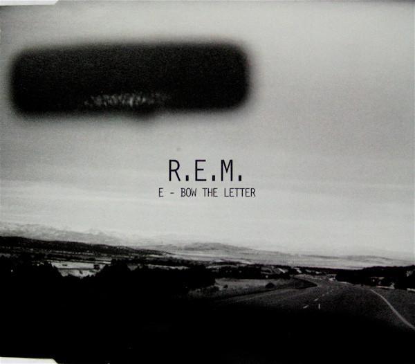 R.E.M. - E - Bow The Letter
