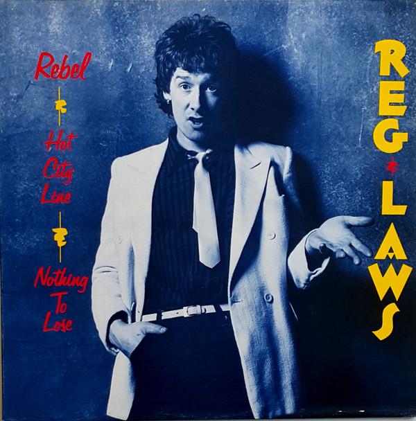 Reg Laws - Rebel / Hot City Line / Nothing To Lose