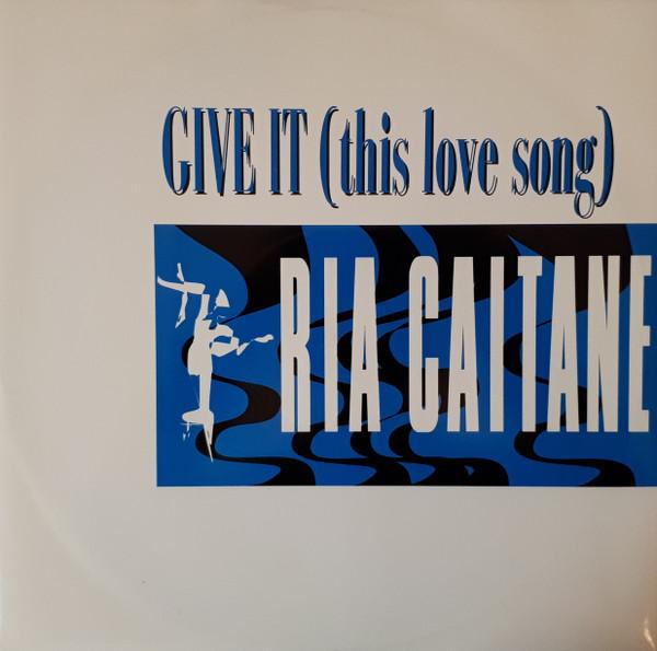 Ria Caitaine - Give It (This Love Song)