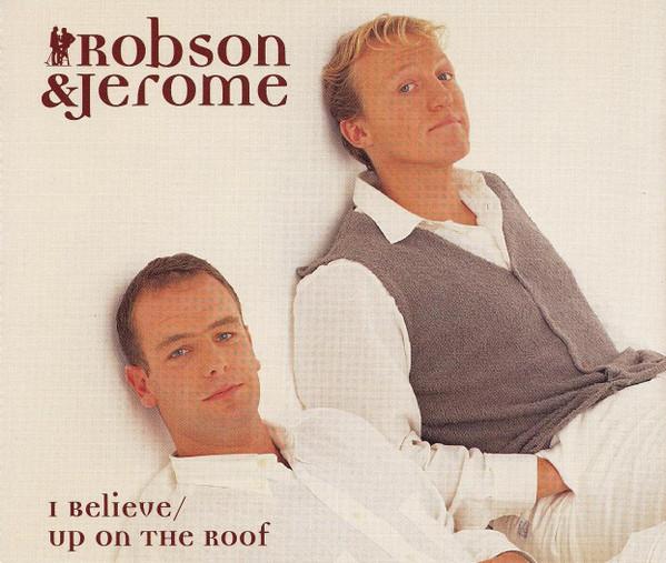 Robson & Jerome - I Believe / Up On The Roof