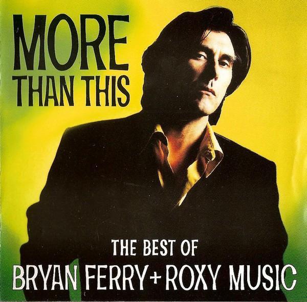 Roxy Music, Bryan Ferry - More Than This (The Best Of Bryan Ferry + Roxy Music)
