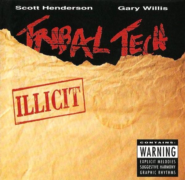 Scott Henderson , Gary Willis, Tribal Tech  - Illicit