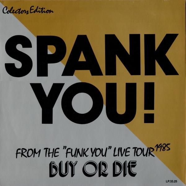Spank (2) - Spank You! From The "Funk You" Live Tour 1985 Buy Or Die