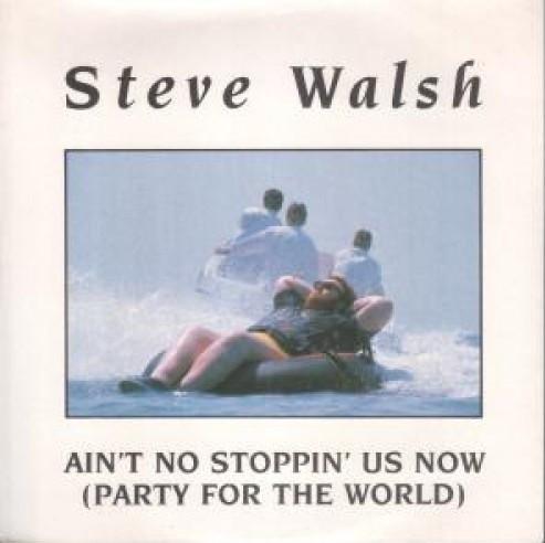 Steve Walsh  - Ain't No Stoppin' Us Now (Party For The World)