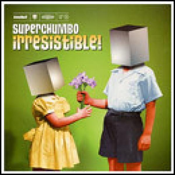 Superchumbo - Irresistible!