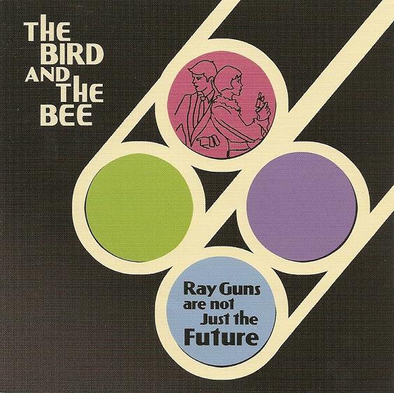 The Bird And The Bee - Ray Guns Are Not Just The Future