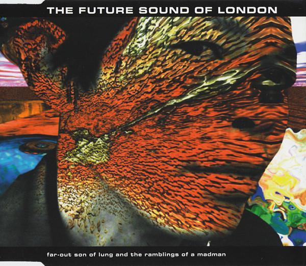 The Future Sound Of London - Far-Out Son Of Lung And The Ramblings Of A Madman