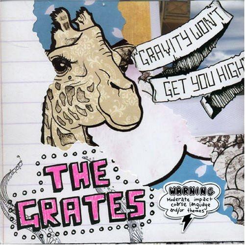 The Grates - Gravity Won't Get You High