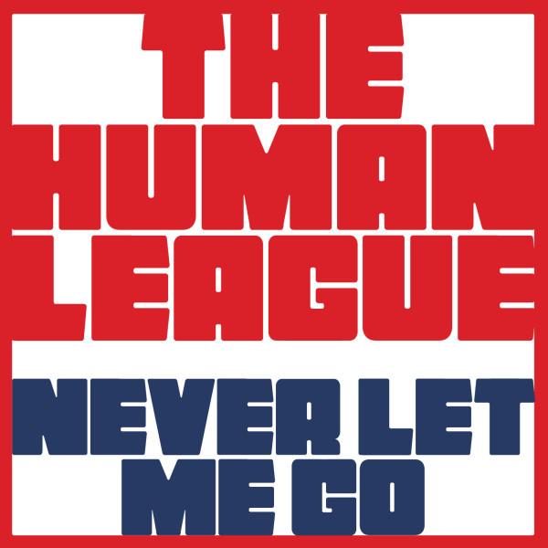 The Human League - Never Let Me Go