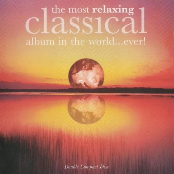  - The Most Relaxing Classical Album In The World...Ever!