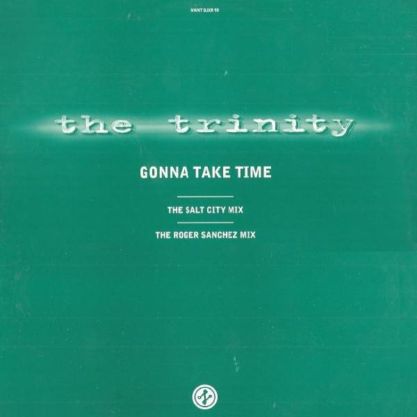 The Trinity (2) - Gonna Take Time (The Salt City Mix - The Roger Sanchez Mix)