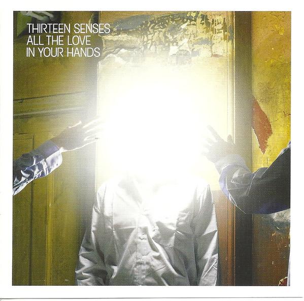 Thirteen Senses - All The Love In Your Hands