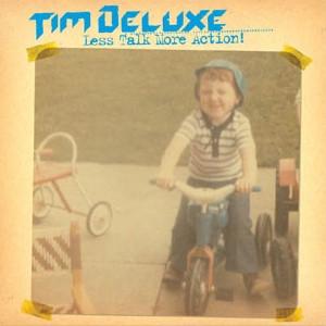 Tim Deluxe - Less Talk More Action!
