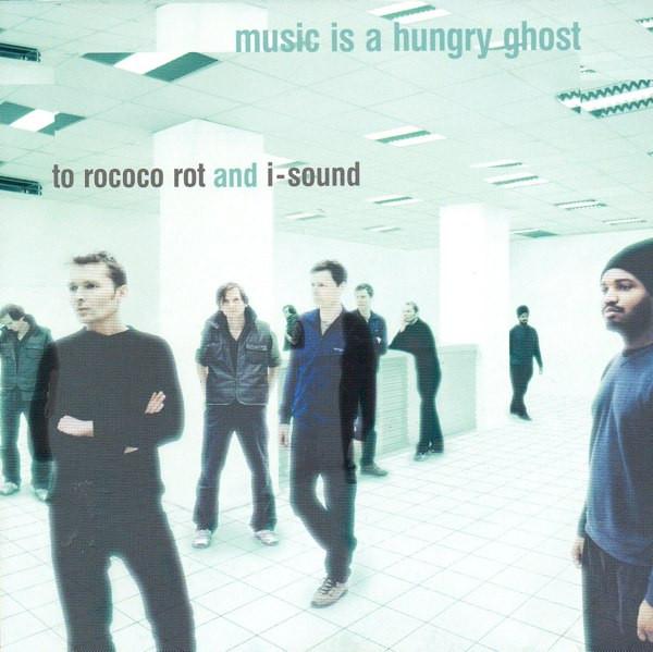 To Rococo Rot, I-Sound - Music Is A Hungry Ghost