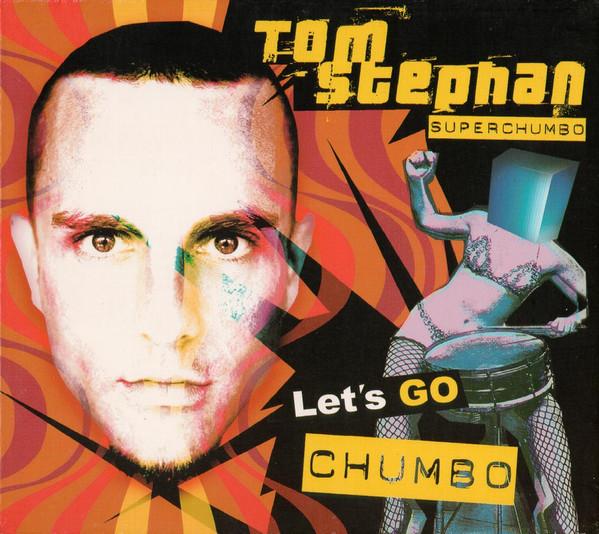 Tom Stephan - Let's Go Chumbo