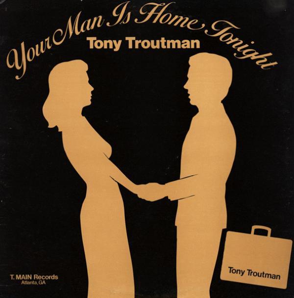 Tony Troutman - Your Man Is Home Tonight