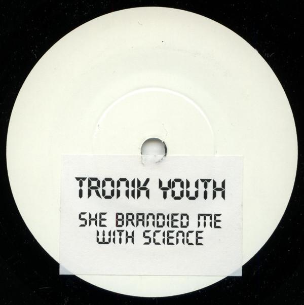 Tronik Youth - She Brandied Me With Science