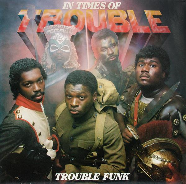 Trouble Funk - In Times Of Trouble