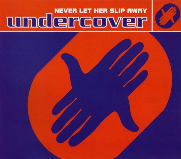 Undercover - Never Let Her Slip Away