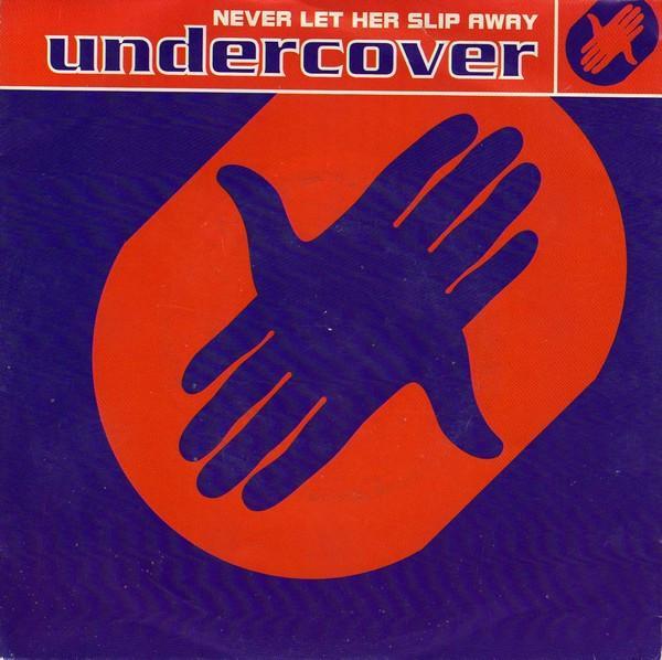 Undercover - Never Let Her Slip Away