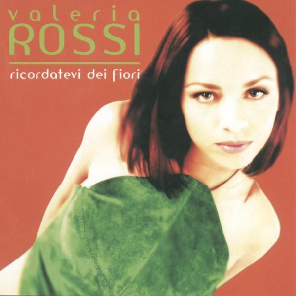 Valeria Rossi - Ricordatevi Dei Fiori
