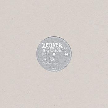 Vetiver - You May Be Blue (Neighbors Remix) / Been So Long (Neighbors Remix)