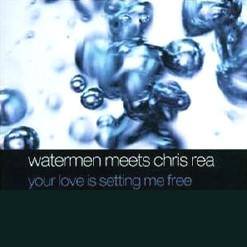 Watermen, Chris Rea - Your Love Is Setting Me Free