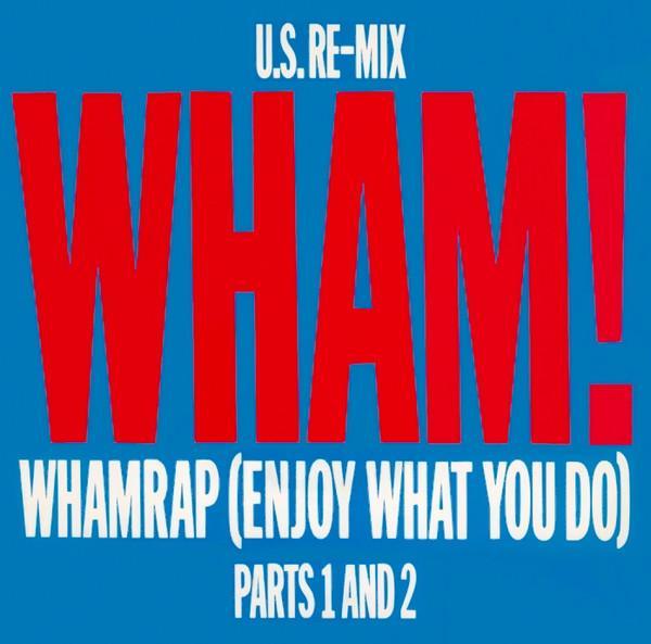 Wham! - Wham Rap! (Enjoy What You Do) (U.S. Re-Mix) (Parts 1 And 2)