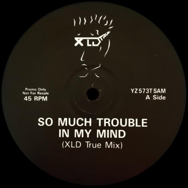 XLD True - So Much Trouble In My Mind